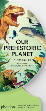 Our Prehistoric Planet by Sue Lowell Gallion & Lisk Feng