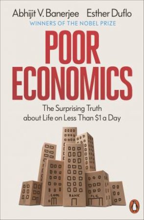 Poor Economics by Abhijit Banerjee & Esther Duflo