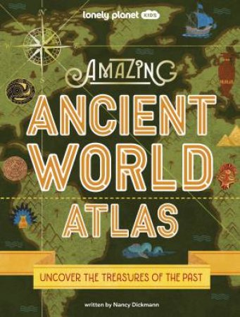 Amazing Ancient World Atlas by Nancy Dickmann
