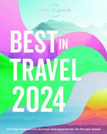 Lonely Planet's Best In Travel 2024