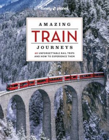 Amazing Train Journeys 2 by Lonely Planet
