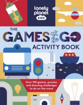 Lonely Planet Kids The Games on the Go Activity Book by Lonely Planet
