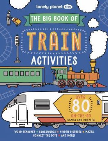 Lonely Planet Kids The Big Book of Train Activities by Laura Baker & Sophie Foster