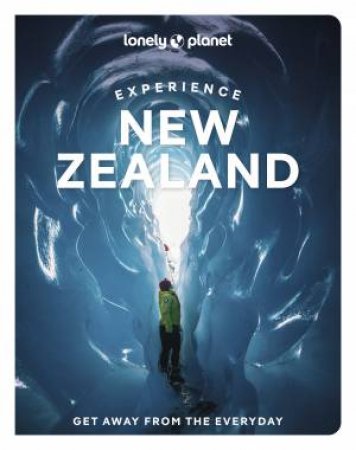 Lonely Planet Experience New Zealand by Brett Atkinson & Peter Dragicevich & Jacqui Gibson & Craig McLachlan & Nicole Mudgway & Elen Turner & Roxanne de Bruyn & Tommy de Silva