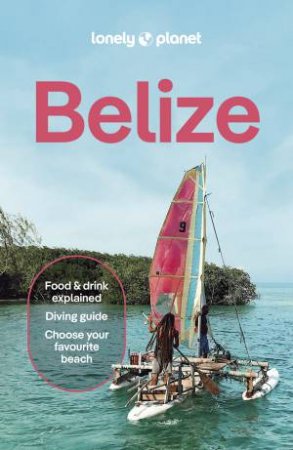Lonely Planet Belize by Carolee Chanona & Ray Bartlett & Marco Ferrarese & Paul Harding & Anna Kaminski
