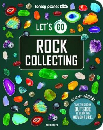 Lonely Planet Kids Let's Go Rock Collecting by Lonely Planet