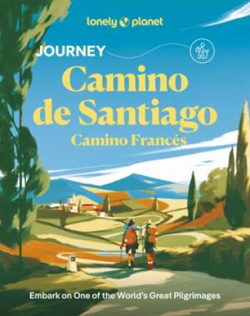Lonely Planet Journey Camino de Santiago by Mark Eveleigh & Narina Exelby & Anna Kaminski & Richard Kieckhiefer & Oliver Smith & Josh West & Melissa Yeager