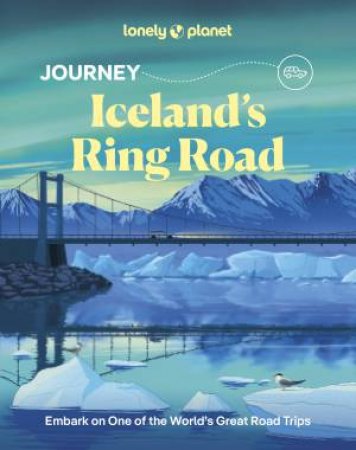 Lonely Planet Journey Iceland's Ring Road by Anthony Ham & Alexis Averbuck & Lauren Breedlove & Jade Bremner & Daniel Dorsa & James Gulliver Hancock & Emily Lethbridge & Thomas O'Malley & Zoe Robert & Eygló Svala Arnarsdóttir & Luke Waterson
