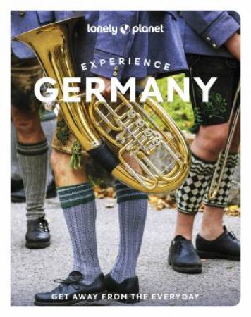 Lonely Planet Experience Germany by Anthony Ham & Kat Barbar & Marc Di Duca & Leonid Ragozin & Andrea Schulte-Peevers & Barbara Woolsey