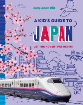 Lonely Planet Kids A Kid's Guide to Japan by Lonely Planet