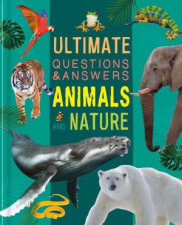 Ultimate Questions & Answers: Animals And Nature by Various
