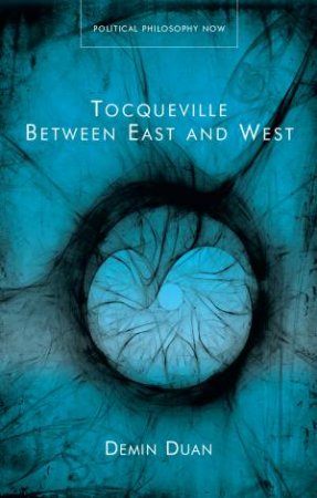 Tocqueville Between East and West by Demin Duan