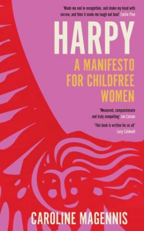 Harpy: A Manifesto for Childfree Women by CAROLINE MAGENNIS