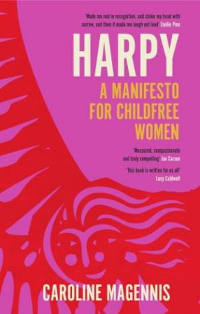 Harpy: A Manifesto for Childfree Women by CAROLINE MAGENNIS