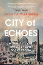 City of Echoes A New History of Rome its Popes and its People