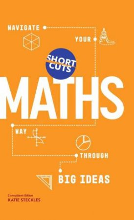 Short Cuts: Maths: Navigate Your Way Through the Big Ideas by KATIE STECKLES