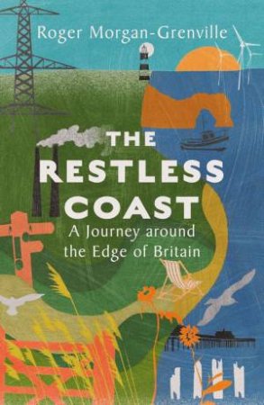 Restless Coast: A Journey around the Edge of Britain by ROGER MORGAN-GRENVILLE