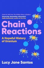 Chain Reactions A Hopeful History of Uranium