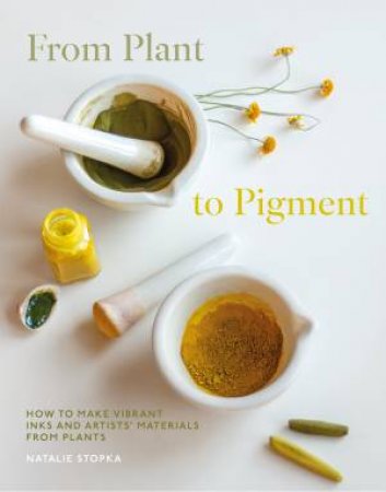 From Plant to Pigment by Natalie Stopka