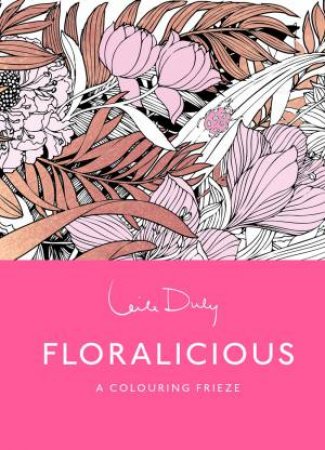 Floralicious: The Colouring Frieze by Leila Duly