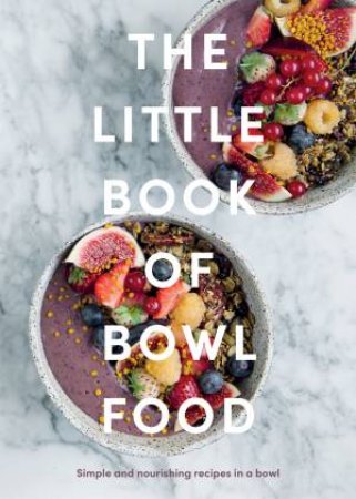 The Little Book of Bowl Food by Various