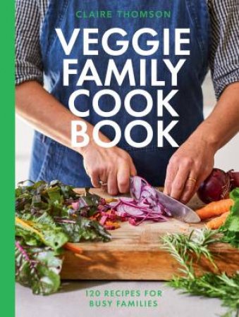 The Veggie Family Cookbook by Claire Thomson