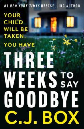 Three Weeks to Say Goodbye by C.J. Box