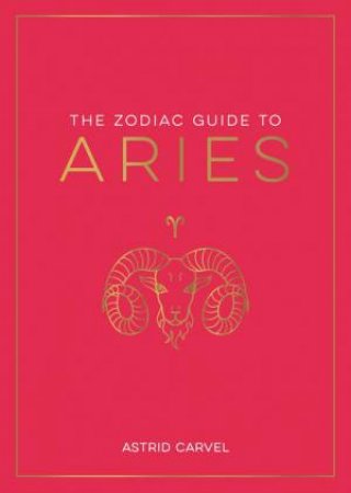 The Zodiac Guide to Aries by Astrid Carvel