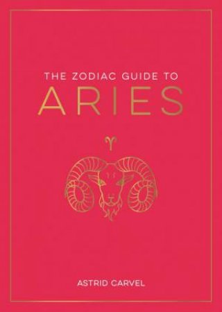 The Zodiac Guide to Aries by Astrid Carvel