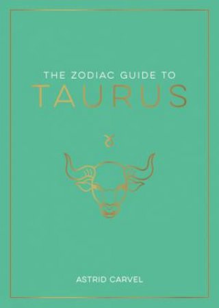 The Zodiac Guide to Taurus by Astrid Carvel