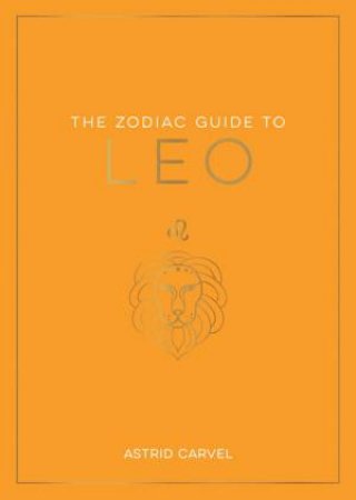 The Zodiac Guide to Leo by Astrid Carvel