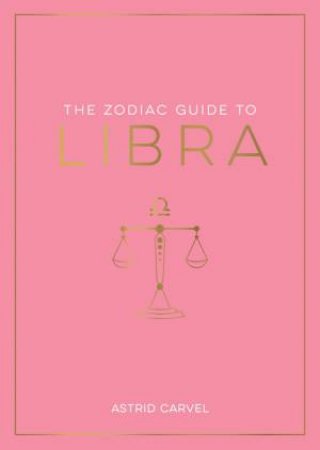 The Zodiac Guide to Libra by Astrid Carvel