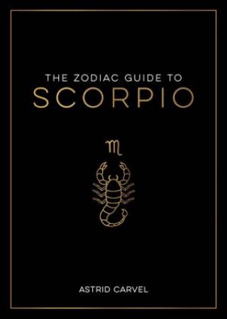 The Zodiac Guide to Scorpio by Astrid Carvel
