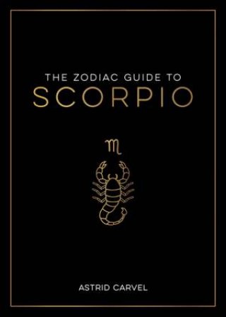 The Zodiac Guide to Scorpio by Astrid Carvel