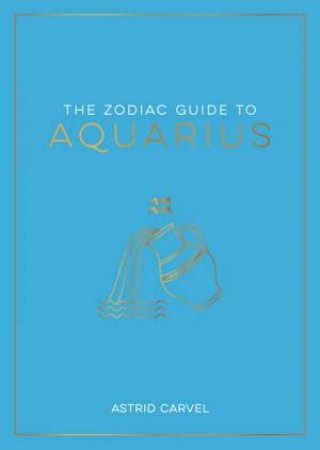 The Zodiac Guide to Aquarius by Astrid Carvel