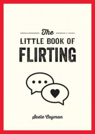 The Little Book of Flirting by Sadie Cayman