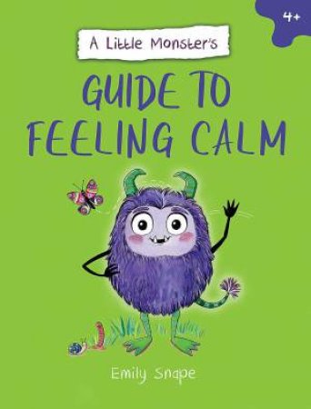 A Little Monster s Guide to Feeling Calm by Emily Snape