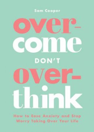 Overcome Don't Overthink by Sam Cooper