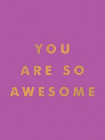 You Are So Awesome