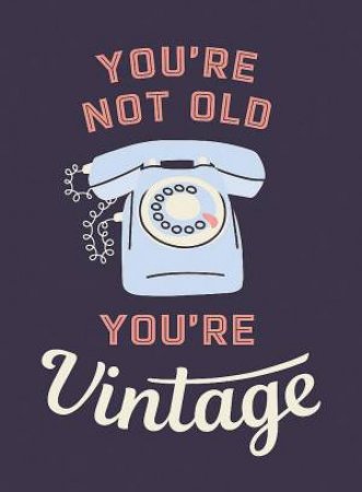 You're Not Old, You're Vintage by Summersdale Publishers