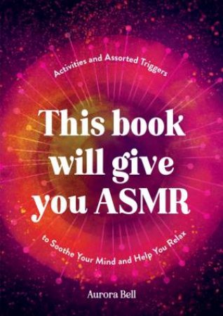 This Book Will Give You ASMR by Aurora Bell