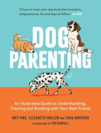 Dog Parenting by Elizabeth Mullen & Tara Murtagh & Amy Pike