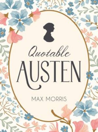 Quotable Austen by Max Morris