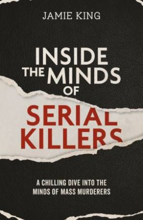 Inside the Minds of Serial Killers by Jamie King