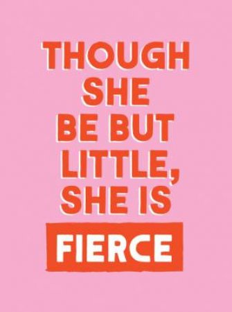 Though She Be But Little, She is Fierce by Summersdale Publishers