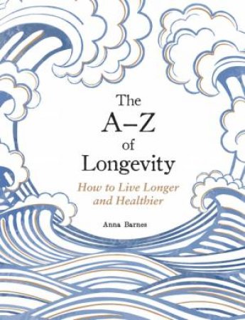 The A-Z of Longevity by Anna Barnes