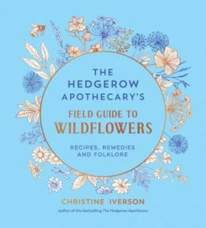 The Hedgerow Apothecary's Field Guide to Wildflowers by Christine Iverson