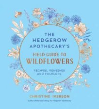 The Hedgerow Apothecarys Field Guide to Wildflowers
