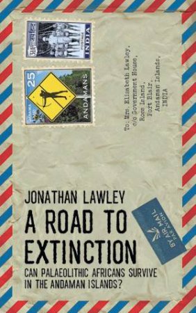 Road to Extinction: Can Palaeolithic Africans Survive in the Andaman Islands? by JONATHAN LAWLEY