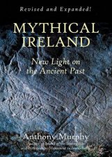 Mythical Ireland New Light On The Ancient Past